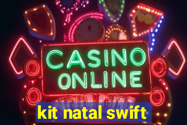 kit natal swift